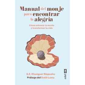 Manual Del Monje Para Encontrar La alegría: Cómo Entrenar Tu Mente Y Transformar Tu Vida