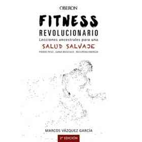 Fitness Revolucionario: Lecciones Ancestrales Para Una Salud Salvaje