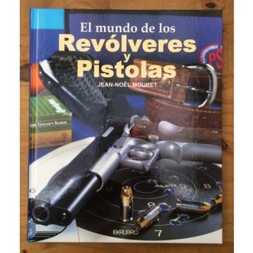 El Mundo De Los Revólveres Y Pistolas