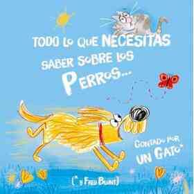 Todo Lo Que Necesitas Saber Sobre Los Perros. Contado Por Un Gato