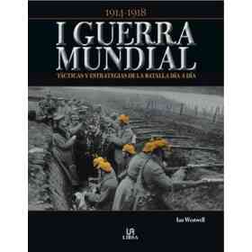 I Guerra Mundial: Tácticas Y Estrategias De La Batalla día a Día
