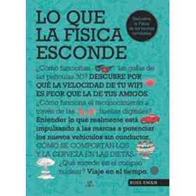 Lo Que La Física Esconde. Descubre La Física De La Vida Cotidiana