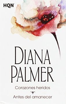 Corazónes Heridos. Antes Del Amanecer (Col Diana Palmer)