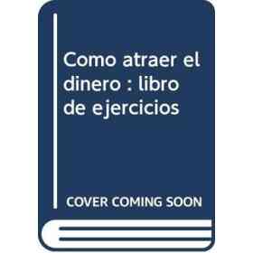 Libro De Ejercicios De Como Atraer El Dinero