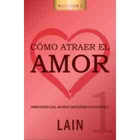 Como Atraer El Amor - Volumen 1