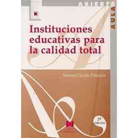 Instituciones Educativas Para La Calidad Total: (Configuración De Un Modelo Organizativo)
