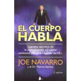 El Cuerpo Habla. Ggrandes Secretos De La Comunicación No-Verbal Revelados Por Un Ex-Agente Del f.b.i.