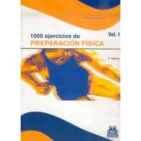 1000 Ejercicios De Preparación Física. Volumen Ii: La Preparación Física en Las Edades Prepuberal, Puberal Y Adulta