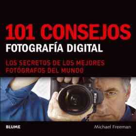 101 Consejos Fotografia Digital Los Secretos De Los Me Jores Fotografos Del Mundo (Rustico