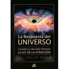 La Respuesta Del Universo: Creando Su Vida Ideal Mediante La Ley De La Atraccion