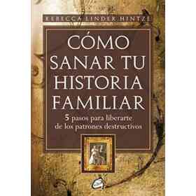 Cómo Sanar Tu Historia Familiar: 5 Pasos Para Liberarte De Los Patrones Destructivos
