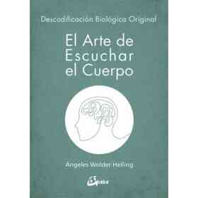El Arte De Escuchar El Cuerpo: Descodificación Biológica Original