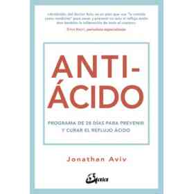 Antiácido. Programa De 28 días Para Prevenir Y Curar El Reflujo Ácido (Nutrición Y Salud)