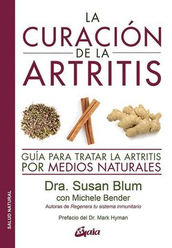 La Curación De La Artritis: guía Para Tratar La Artritis Por Medios Naturales