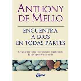Encuentra a Dios en Todas Partes: Reflexiones Sobre Los Ejercicios Esirituales De San Ignacio De Loyola: Reflexiones Sobre Los Ejercicios Espirituales De San Ignacio De Loyola (Espiritualidad)