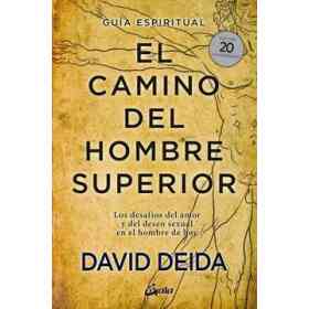 El Camino Del Hombre Superior. guía Espiritual. Edición 20 Aniversario: Los Desafíos Del Amor Y Del Deseo Sexual en El Hombre De Hoy