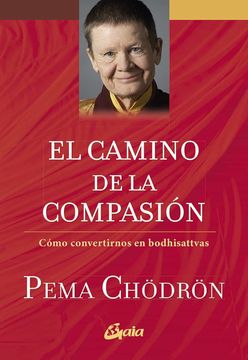 El Camino De La Compasión: Cómo Convertirnos en Bodhisattvas (Espiritualidad)