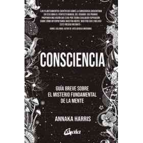 Consciencia: guía Breve Sobre El Misterio Fundamental De La Mente (Conciencia Global)