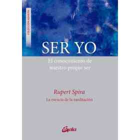 Ser Yo: El Conocimiento De Nuestro Propio Ser (Advaita)