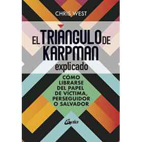 El Triángulo De Karpman Explicado: Cómo Librarse Del Papel De víctima, Perseguidor O Malvado (Psicoemoción)