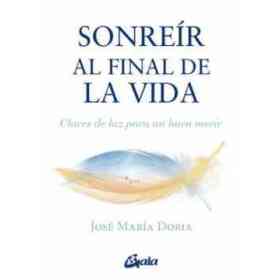 Sonreír Al Final De La Vida: Claves De Luz Para Un Buen Morir (Serendipity)