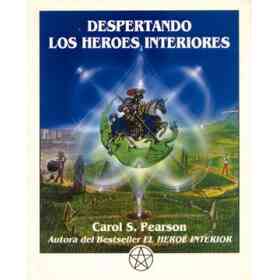 Despertando Los Heroes Interiores: Doce Arquetipos Para Encontrar Nos a Nosotros Mismos Y Transformar El Mundo (2ª Ed. )