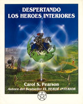 Despertando Los Heroes Interiores: Doce Arquetipos Para Encontrar Nos a Nosotros Mismos Y Transformar El Mundo (2ª Ed. )