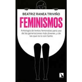 Feminismos: antología De Textos Feministas Para Uso De Las Nuevas Generaciones, Y De Las Que No Lo Son Tanto (Mayor)