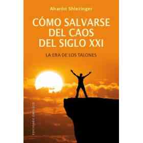 Como Salvarse Del Caos Del Siglo Xxi: La Era De Los Talones