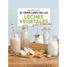 El Gran Libro De Las Leches Vegetales Y Sus Derivados