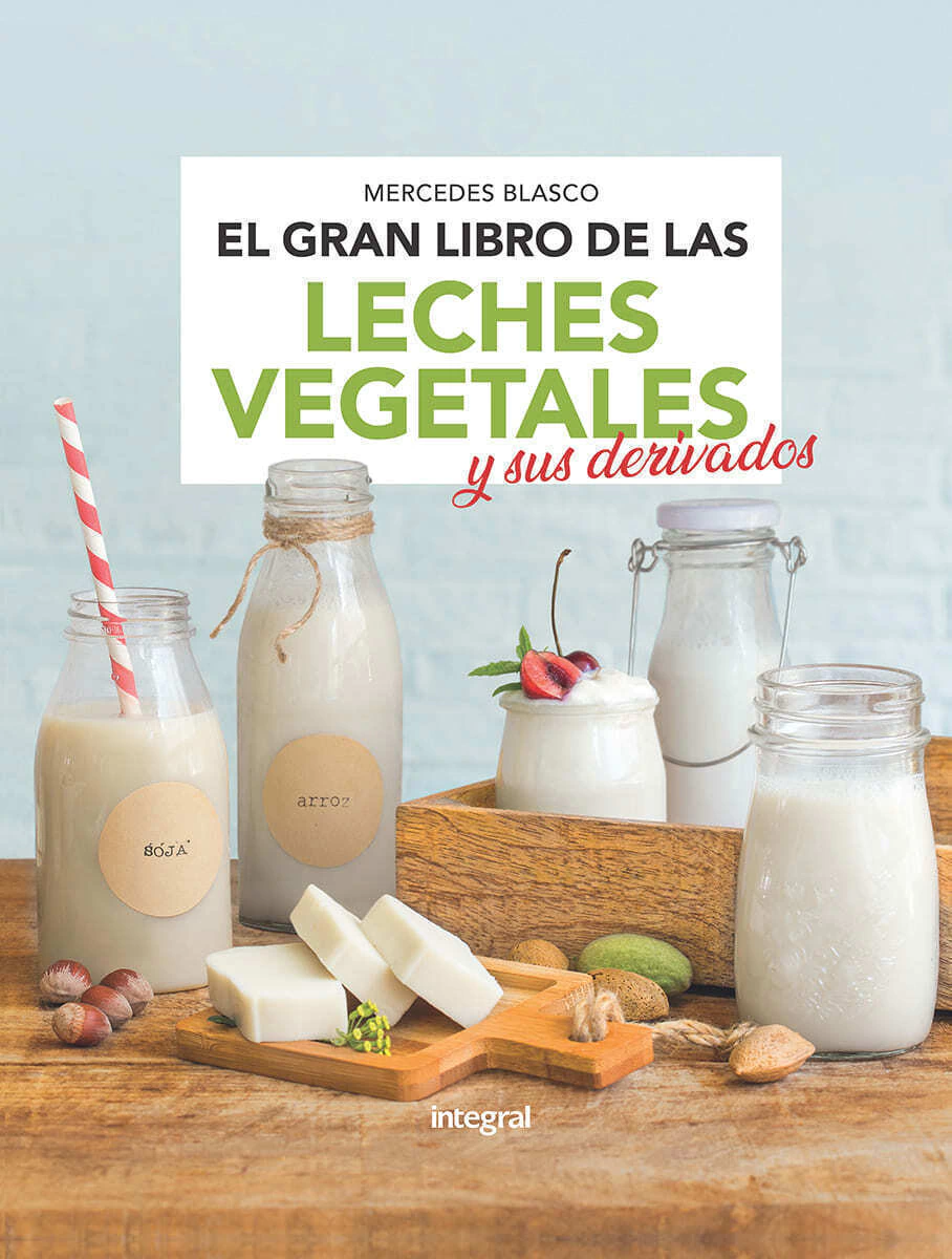 El Gran Libro De Las Leches Vegetales Y Sus Derivados