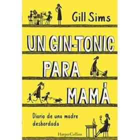 Un Gin-Tonic Para Mama. Diario De Una Madre Desbordada
