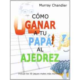 Como Ganar a Tu Papa Al Ajedrez