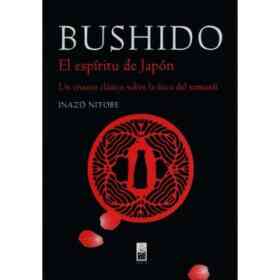 Bushido: El Espiritu Del Japon: Un Ensayo Clasico Sobre La Etica Del Samurai