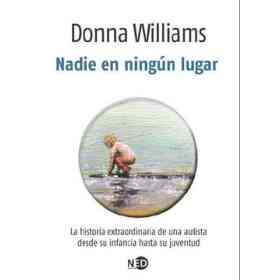 Nadie en Ningún Lugar: La Historia Extraordinaria De Una Autista Desde Su Infancia Hasta Su Juventud
