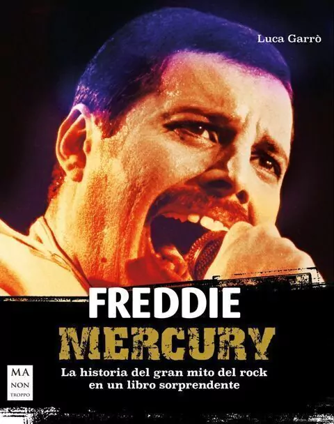 Freddie Mercury . La Historia Del Gran Mito Del Rock
