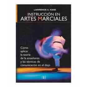 Instrucción en Artes Marciales. Cómo Aplicar La teoría De La Enseñanza Y Las Técnicas De Comunicación en El Dojo