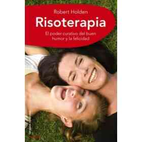 Risoterapia: La Mejor Medicina. El Poder Curativo Del Buen Humor Y La Felicidad (Terapias Naturales)