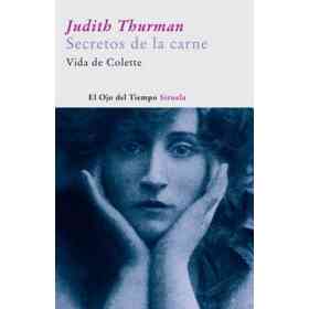 Secretos De La Carne: Vida De Colette (El Ojo Del Tiempo)