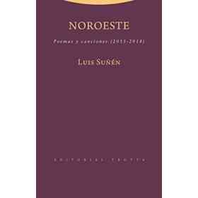 Noroeste: Poemas Y Canciones (2015-2018) (La Dicha De Enmudecer)