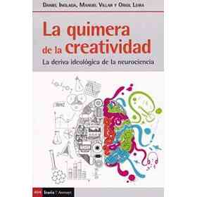 Quimera De La Creatividad, La: La Deriva Ideológica De La Neurociencia