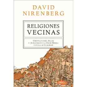 Religiones Vecinas: Cristianismo, Islam Y Judaísmo en La Edad Media Y en La Actualidad