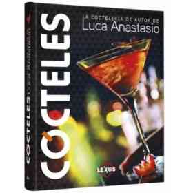 Cocteles: La Cocteleria De Autor De Luca Anastasio