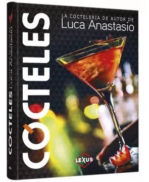 Cocteles: La Cocteleria De Autor De Luca Anastasio