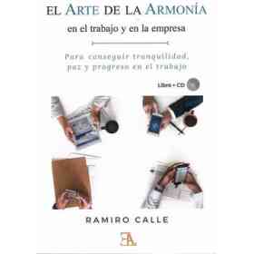 El Arte De La armonía en El Trabajo Y en La Empresa: Para Conseguir Tranquilidad, Paz Y Progreso