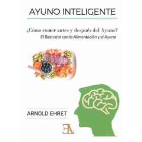 El Bienestar Con La Alimentación Y El Ayuno: Un Concepto Trascendente De La Dieta Física, Mental Y Espiritual