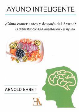 El Bienestar Con La Alimentación Y El Ayuno: Un Concepto Trascendente De La Dieta Física, Mental Y Espiritual