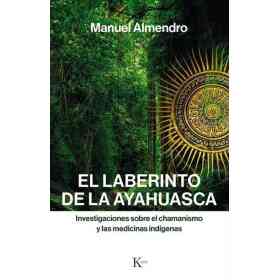 El Laberinto De La Ayahuasca . Investigaciones Sobre El Chamanismo Y Las Medicinas Indigenas