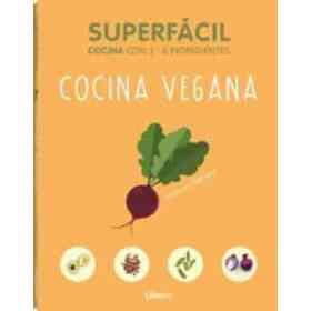 Superfacil Cocina Vegana: 3 a 6 Ingredientes (en Español Latino)
