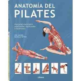 Anatomia Del Pilates: Posturas Esenciales Analizadas, Explicadas E Ilustradas.